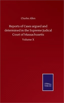 Reports of Cases argued and determined in the Supreme Judical Court of Massachusetts: Volume X