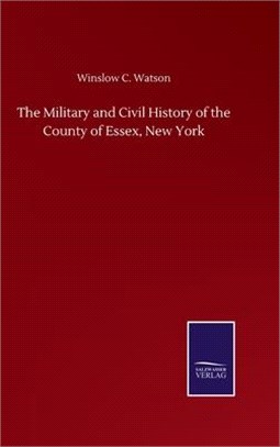 The Military and Civil History of the County of Essex, New York