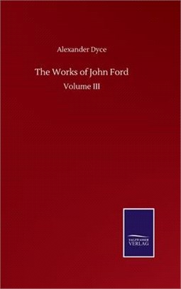 The Works of John Ford: Volume III