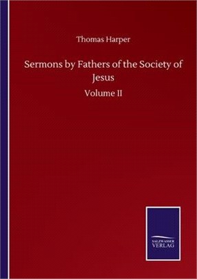 Sermons by Fathers of the Society of Jesus: Volume II