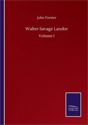 Walter Savage Landor: Volume I