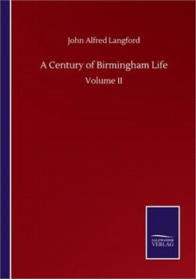 A Century of Birmingham Life: Volume II