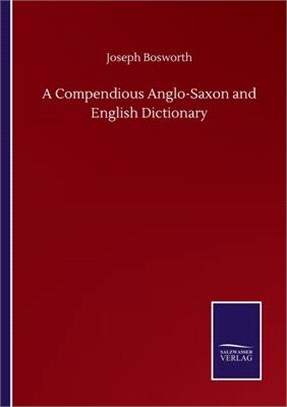 A Compendious Anglo-Saxon and English Dictionary