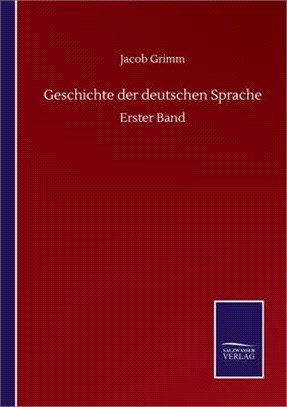 Geschichte der deutschen Sprache: Erster Band