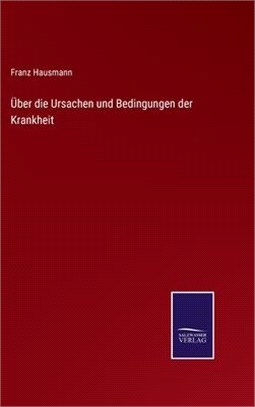 Über die Ursachen und Bedingungen der Krankheit