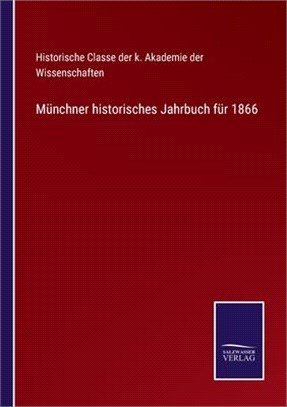 Münchner historisches Jahrbuch für 1866