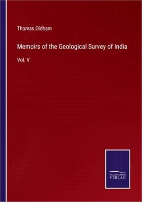 Memoirs of the Geological Survey of India: Vol. V