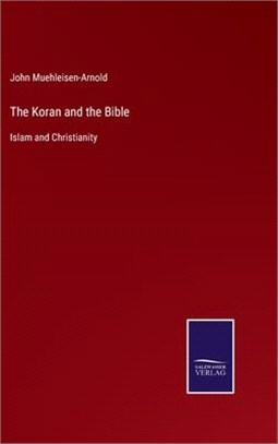The Koran and the Bible: Islam and Christianity