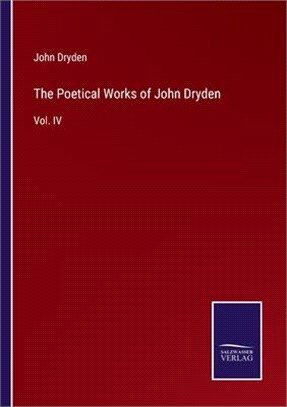 The Poetical Works of John Dryden: Vol. IV