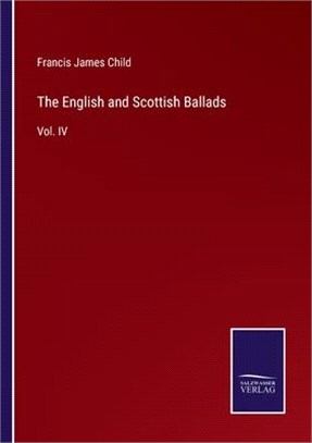 The English and Scottish Ballads: Vol. IV