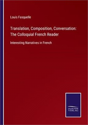 Translation, Composition, Conversation: The Colloquial French Reader: Interesting Narratives in French