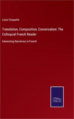 Translation, Composition, Conversation: The Colloquial French Reader: Interesting Narratives in French