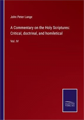 A Commentary on the Holy Scriptures: Critical, doctrinal, and homiletical: Vol. IV