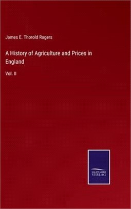 A History of Agriculture and Prices in England: Vol. II