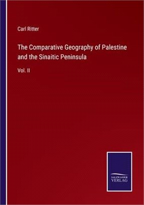 The Comparative Geography of Palestine and the Sinaitic Peninsula: Vol. II