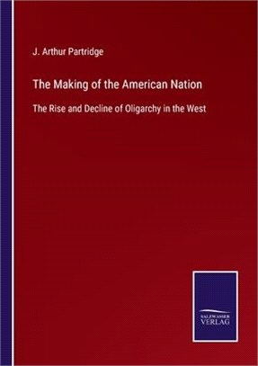 The Making of the American Nation: The Rise and Decline of Oligarchy in the West