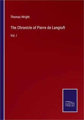 The Chronicle of Pierre de Langtoft: Vol. I
