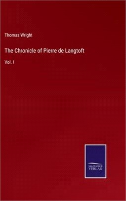 The Chronicle of Pierre de Langtoft: Vol. I