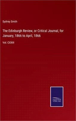 The Edinburgh Review, or Critical Journal, for January, 1866 to April, 1866: Vol. CXXIII