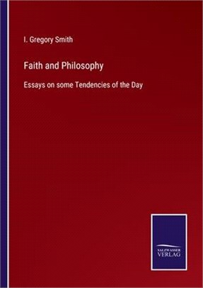 Faith and Philosophy: Essays on some Tendencies of the Day