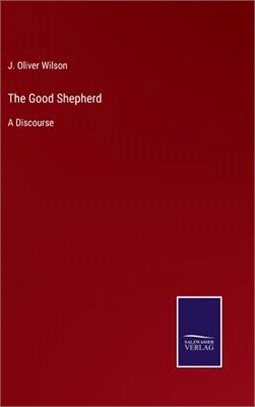 The Good Shepherd: A Discourse