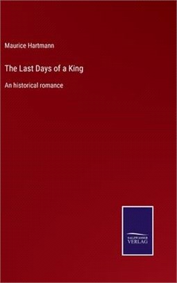 The Last Days of a King: An historical romance