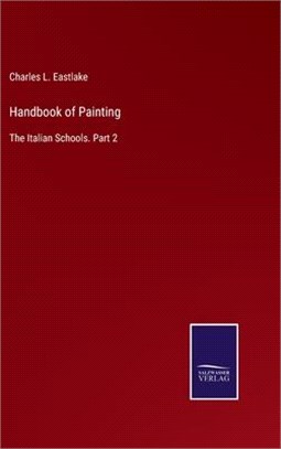 Handbook of Painting: The Italian Schools. Part 2