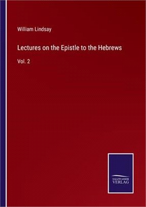 Lectures on the Epistle to the Hebrews: Vol. 2