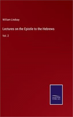 Lectures on the Epistle to the Hebrews: Vol. 2