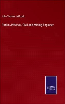 Parkin Jeffcock, Civil and Mining Engineer