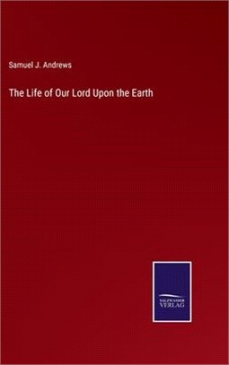 The Life of Our Lord Upon the Earth