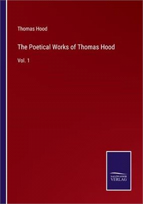 The Poetical Works of Thomas Hood: Vol. 1