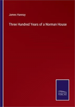 Three Hundred Years of a Norman House