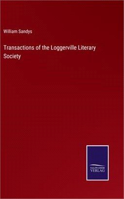 Transactions of the Loggerville Literary Society