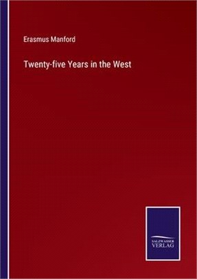Twenty-five Years in the West