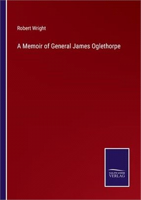 A Memoir of General James Oglethorpe