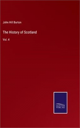 The History of Scotland: Vol. 4