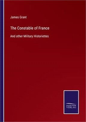 The Constable of France: And other Military Historiettes