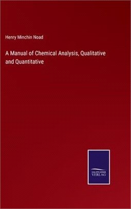 A Manual of Chemical Analysis, Qualitative and Quantitative