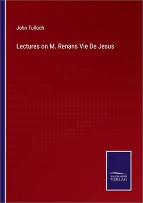 Lectures on M. Renans Vie De Jesus