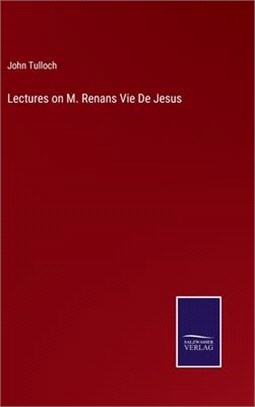 Lectures on M. Renans Vie De Jesus