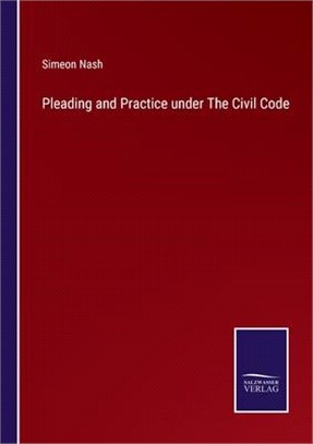 Pleading and Practice under The Civil Code