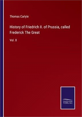 History of Friedrich II. of Prussia, called Frederick The Great: Vol. 8