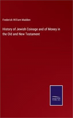 History of Jewish Coinage and of Money in the Old and New Testament