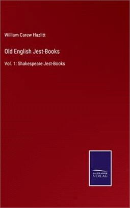 Old English Jest-Books: Vol. 1: Shakespeare Jest-Books