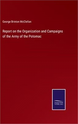 Report on the Organization and Campaigns of the Army of the Potomac
