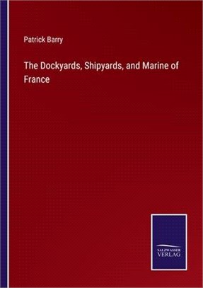 The Dockyards, Shipyards, and Marine of France