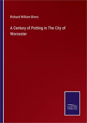 A Century of Potting in The City of Worcester