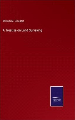 A Treatise on Land Surveying