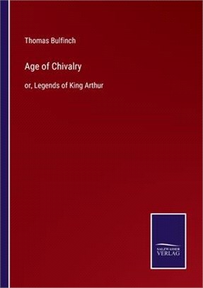 Age of Chivalry: or, Legends of King Arthur